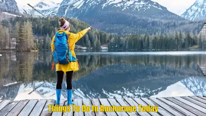 Things To Do In Anchorage Today