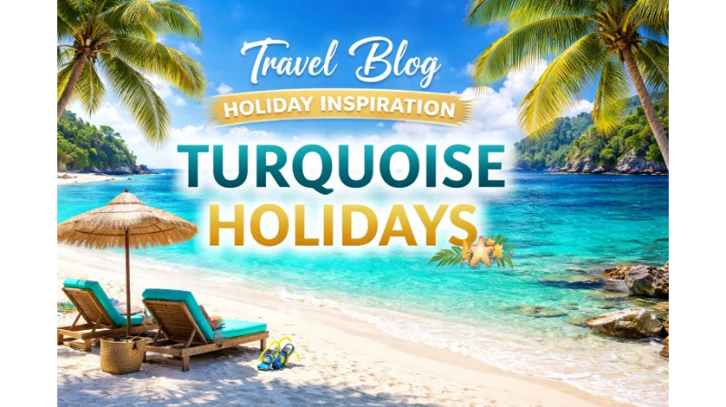 Travel Blog Holiday Inspiration Turquoise Holidays